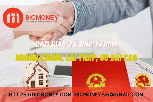 Cầm giấy tờ nhà TPHCM ở đâu lãi thấp, thủ tục hợp pháp?