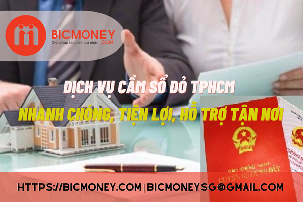 Dịch vụ cầm sổ đỏ TPHCM hợp pháp, lãi ưu đãi, thủ tục minh bạch