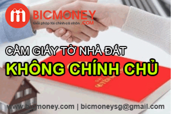 Cầm giấy tờ nhà đất không chính chủ