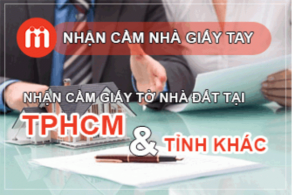 Dịch vụ nhận cầm nhà giấy tay tphcm