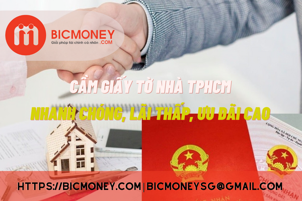Nhiều lý do khiến Bic Money được xem là nơi cầm giấy tờ nhà TPHCM uy tín 